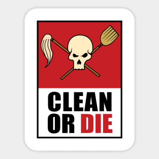 Clean Or Die (Ideal) Sticker